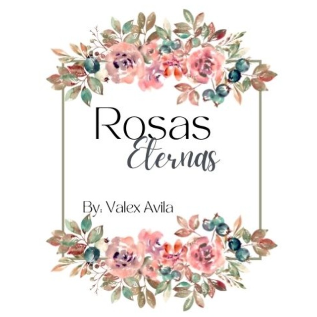 Rosas Eternas ~By: Valex Avila